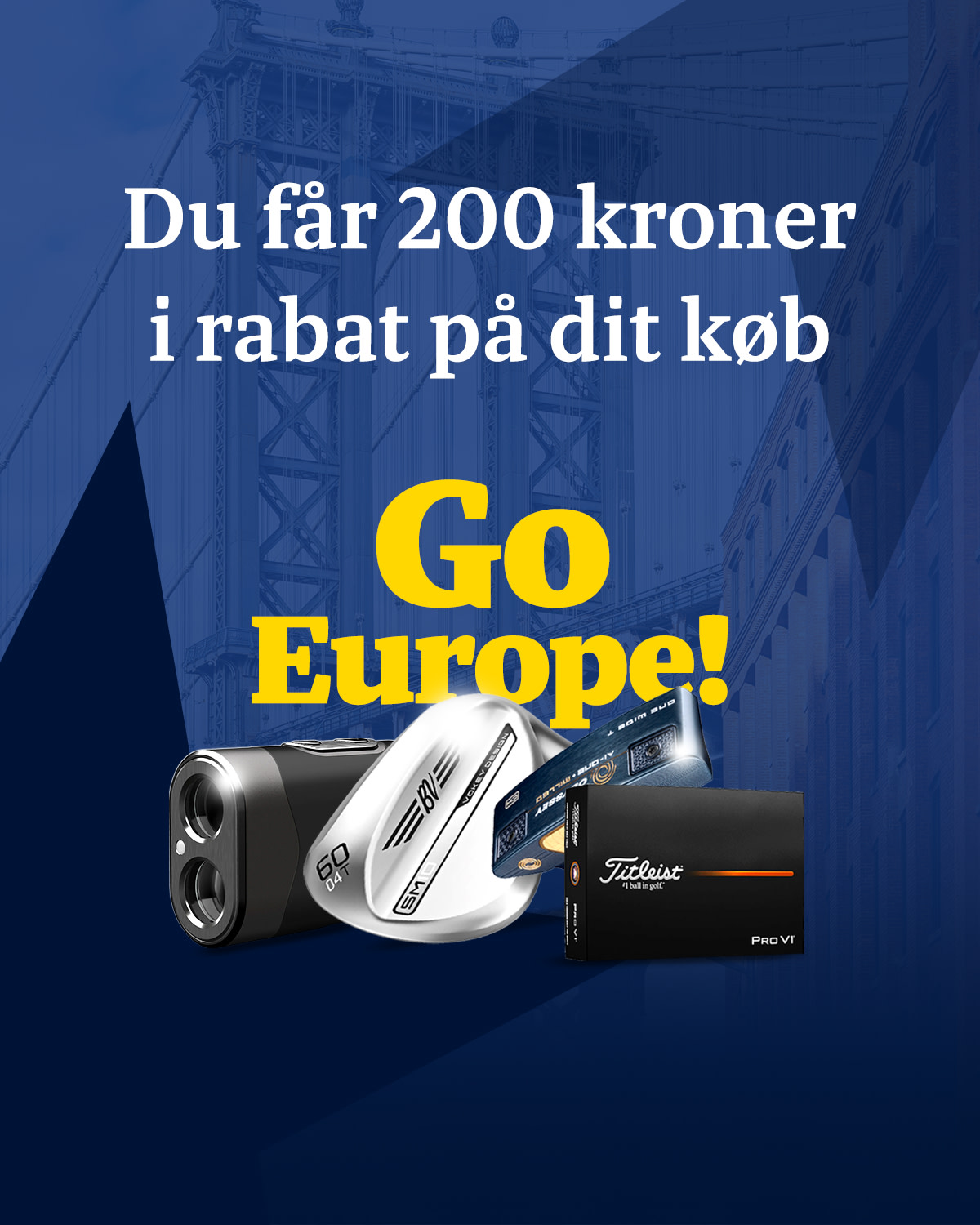 20 € rabat på alle køb over 100 € Go Europe! Golfprodukter inklusive kikkert, wedge og Titleist Pro V1 golfbolde mod blå baggrund.