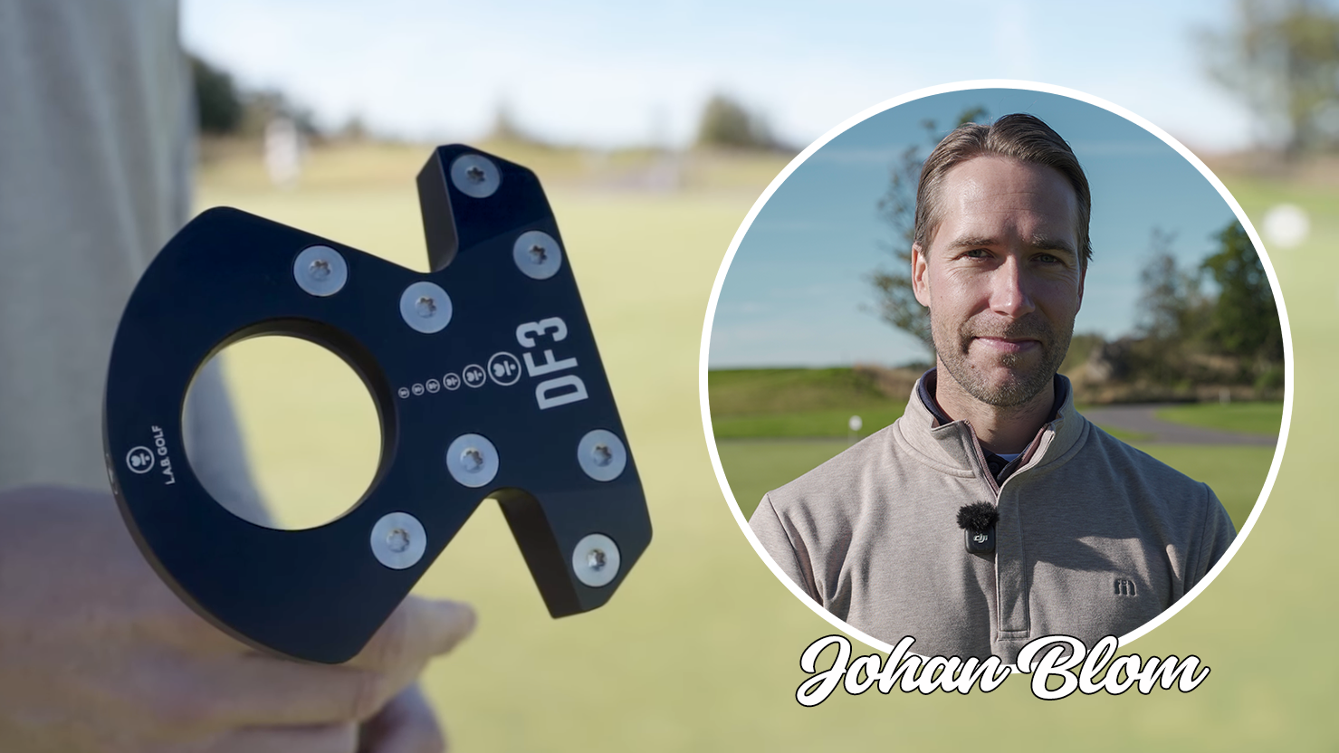 Eine Person hält einen LAB Golf DF3 Putter auf einem Golfplatz, eingeblendetes Bild eines Mannes im Freien mit dem Text „Johan Blom“.